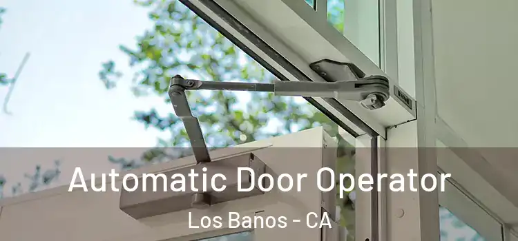 Automatic Door Operator Los Banos - CA