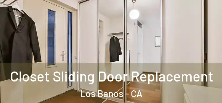 Closet Sliding Door Replacement Los Banos - CA