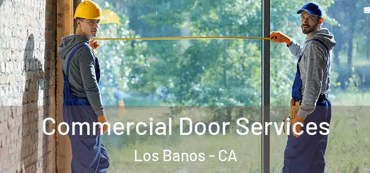 Commercial Door Services Los Banos - CA