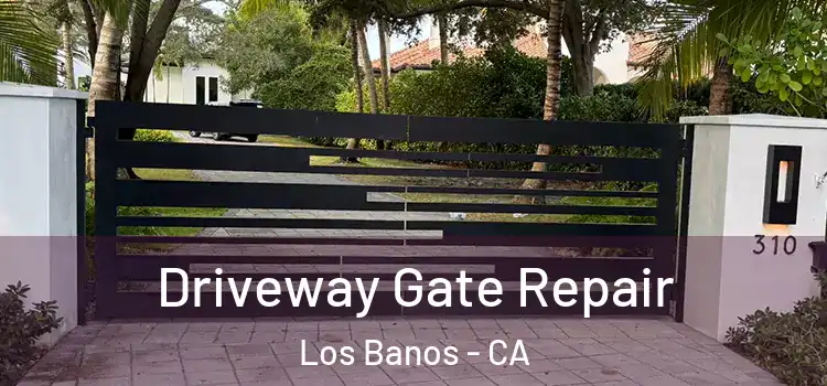 Driveway Gate Repair Los Banos - CA