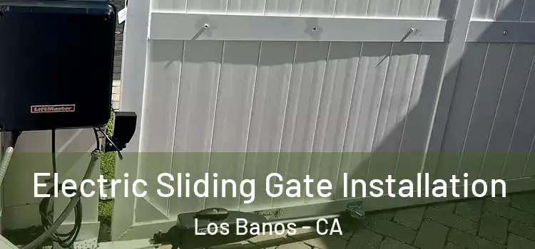Electric Sliding Gate Installation Los Banos - CA