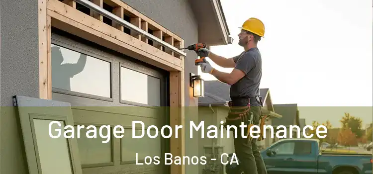 Garage Door Maintenance Los Banos - CA