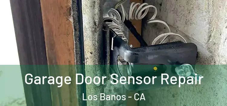 Garage Door Sensor Repair Los Banos - CA