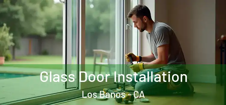 Glass Door Installation Los Banos - CA