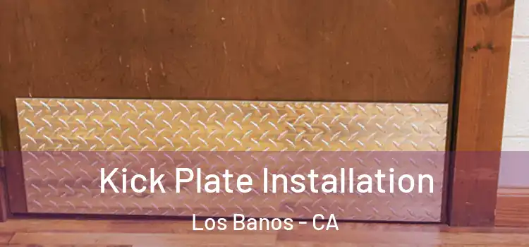 Kick Plate Installation Los Banos - CA
