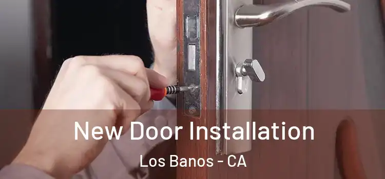 New Door Installation Los Banos - CA