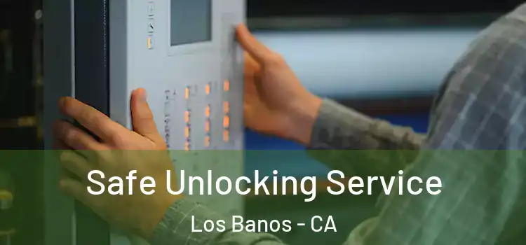 Safe Unlocking Service Los Banos - CA